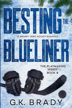 Besting the Blueliner: A Grumpy Hero Hockey Romance (The Playmakers Series Hockey Romances Book 8) - Book #8 of the Playmakers