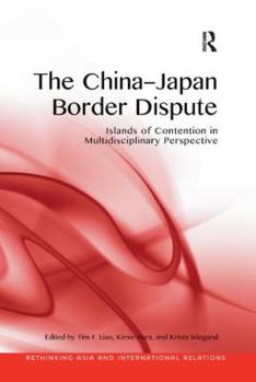 The China-Japan Border Dispute: Islands of Contention in Multidisciplinary Perspective