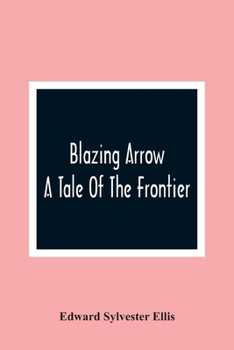 Paperback Blazing Arrow: A Tale Of The Frontier Book
