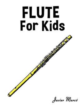Flute for Kids: Christmas Carols, Classical Music, Nursery Rhymes, Traditional & Folk Songs! (Sheet Music Book for Kids)