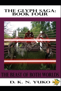 Paperback The Glyph Saga: Book Four: Beast of Both Worlds Book