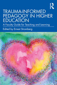 Paperback Trauma-Informed Pedagogy in Higher Education: A Faculty Guide for Teaching and Learning Book