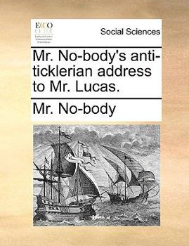 Paperback Mr. No-Body's Anti-Ticklerian Address to Mr. Lucas. Book