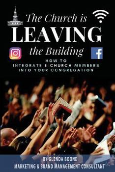 Paperback The Church is Leaving the Building: How to Integrate eChurch Members into Your Congregation Book