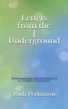 Paperback Letters from the J Underground: Shared Experiences with the Principles of a Course in Miracles Book