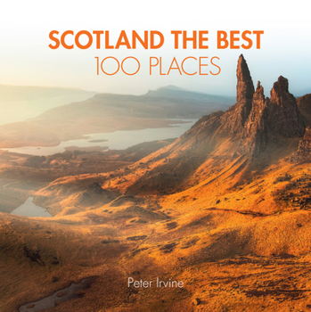 Paperback Scotland the Best 100 Places: Extraordinary Places and Where Best to Walk, Eat and Sleep Book