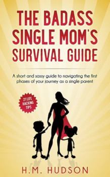 Paperback The Badass Single Mom's Survival Guide: 21 Life Hacking Tips Book