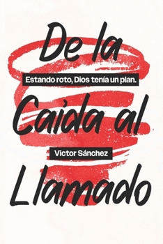 Paperback De la caida al llamado: estando roto Dios tenia un plan [Spanish] Book
