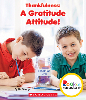 Thankfulness: A Gratitude Attitude! (Rookie Talk About It) - Book  of the Scholastic: Rookie Talk About It