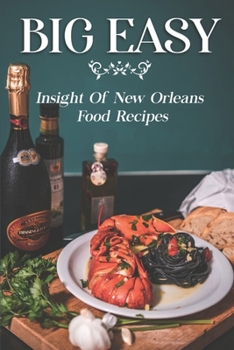 Paperback Big Easy: Insight Of New Orleans Food Recipes: Learn To Cook Book