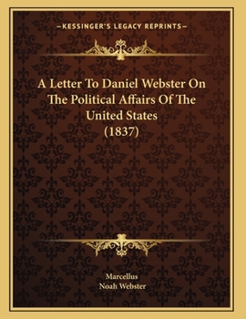 Paperback A Letter To Daniel Webster On The Political Affairs Of The United States (1837) Book