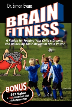 Hardcover Brain Fitness: A Recipe for Feeding Your Child's Dreams and Unlocking Their Maximum Brain Power Book