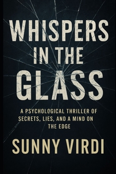 Whispers in the Glass: A Psychological Thriller of Secrets, Lies, and a Mind on the Edge