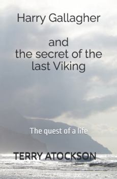 Harry Gallagher and the secret of the last Viking: The quest of a life