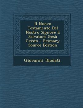Il Nuovo Testamento Del Nostro Signore E Salvatore Gesù Cristo: Tradotto In Lingua Italiana...