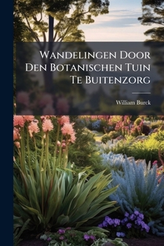 Wandelingen Door Den Botanischen Tuin Te Buitenzorg - Primary Source Edition