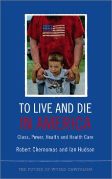 Paperback To Live and Die in America: Class, Power, Health and Healthcare Book