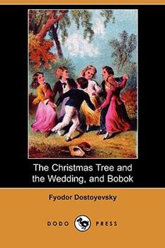 Paperback The Christmas Tree and the Wedding, and Bobok (Dodo Press) Book