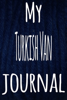 My Turkish Van Journal: The perfect gift for the lover of cats in your life - 119 page lined journal!