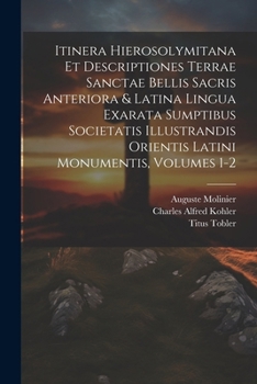 Paperback Itinera Hierosolymitana Et Descriptiones Terrae Sanctae Bellis Sacris Anteriora & Latina Lingua Exarata Sumptibus Societatis Illustrandis Orientis Lat [Latin] Book