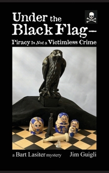 Under the Black Flag - Piracy Is Not a Victimless Crime