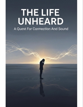 Paperback The Life Unheard: A Quest For Connection And Sound Book