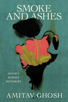 Hardcover Smoke and Ashes: Opium's Hidden Histories Book