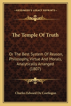 Paperback The Temple Of Truth: Or The Best System Of Reason, Philosophy, Virtue And Morals, Analytically Arranged (1807) Book