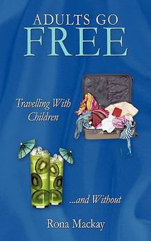 Paperback Adults Go Free: Travelling with Children...and Without Book