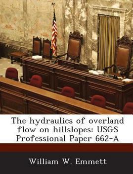 Paperback The Hydraulics of Overland Flow on Hillslopes: Usgs Professional Paper 662-A Book
