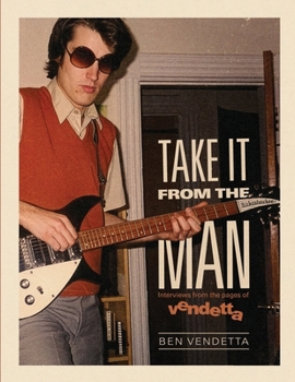 Take It from the Man: Interviews from the pages of Vendetta