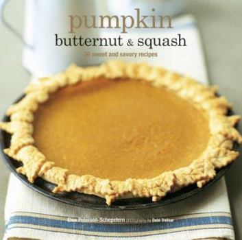 Hardcover Pumpkin Butternut & Squash: 30 Sweet and Savory Recipes Book