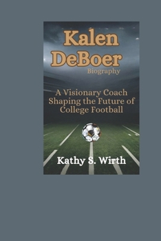 KALEN DEBOER Biography: Visionary Coach Shaping the Future of College Football