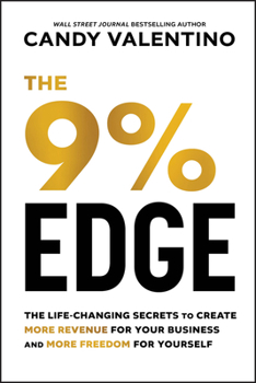 Hardcover The 9% Edge: The Life-Changing Secrets to Create More Revenue for Your Business and More Freedom for Yourself Book