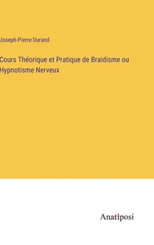 Cours Théorique et Pratique de Braidisme ou Hypnotisme Nerveux