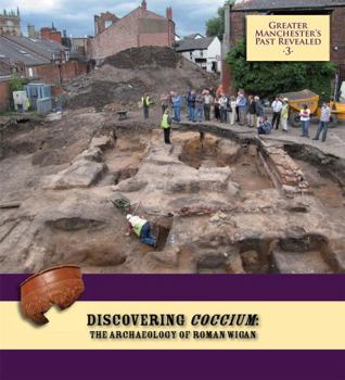 Discovering Coccium: The Archaeology of Roman Wigan