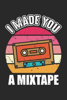 I made you a mixtape: Retro-Kassette 90er Jahre Liebhabergeschenk 80er Jahre Kostüm  Notizbuch liniert DIN A5 - 120 Seiten für Notizen, Zeichnungen, Formeln | Organizer Schreibheft Planer Tagebuch