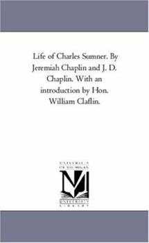 Paperback Life of Charles Sumner. by Jeremiah Chaplin and J. D. Chaplin. With An introduction by Hon. William Claflin. Book