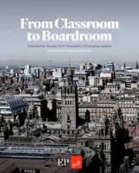 Hardcover From Classroom to Boardroom: Inspirational Studies from Hospitality's Emerging Leaders Book