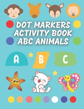 Paperback Dot Markers Activity Book ABC Animals: Dot and Learn ABC Animals Activity by coloring and Choose the Appropriate Letters for the Animals name - Toddle Book