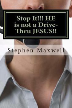 Paperback Stop It!!! HE is not a Drive-Thru JESUS!! Book