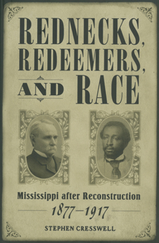 Hardcover Rednecks, Redeemers, and Race: Mississippi After Reconstruction, 1877-1917 Book