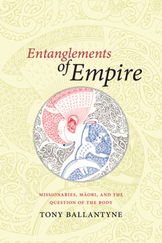 Paperback Entanglements of Empire: Missionaries, Maori, and the Question of the Body Book