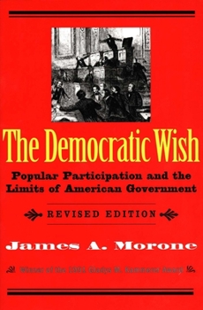 Paperback The Democratic Wish: Popular Participation and the Limits of American Government Book