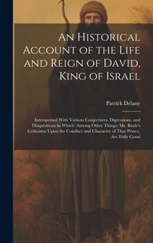 Hardcover An Historical Account of the Life and Reign of David, King of Israel: Interspersed With Various Conjectures, Digressions, and Disquisitions in Which ( Book