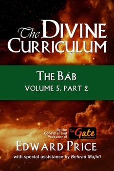 Paperback The Divine Curriculum: The Bab: Volume 5, Part 2 Book