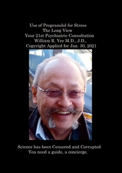 Paperback Use of Propranolol for Stress The Long View Your 21st Psychiatric Consultation William R. Yee M.D., J.D., Copyright Applied for Jan. 30, 2021 Book