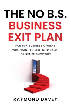 Paperback The No B.S. Business Exit Plan: For 60+ business owners who want to sell, step back, or retire smoothly Book