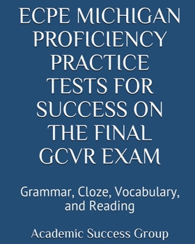 Paperback ECPE Michigan Proficiency Practice Tests for Success on the Final GCVR Exam: Grammar, Cloze, Vocabulary, and Reading Book