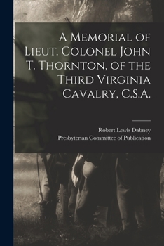 Paperback A Memorial of Lieut. Colonel John T. Thornton, of the Third Virginia Cavalry, C.S.A. Book